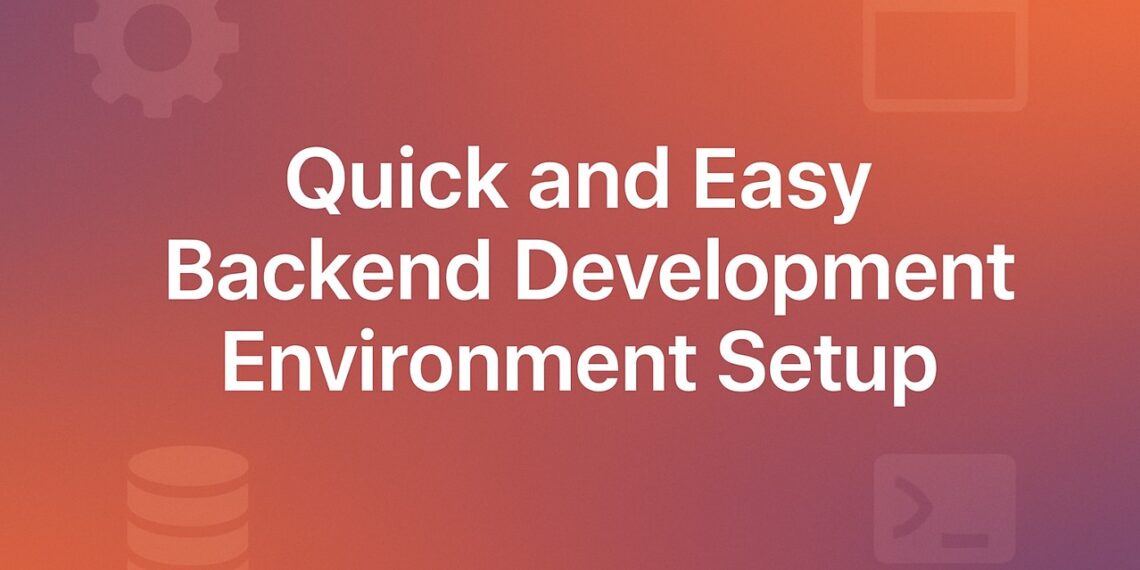 Quick and Easy Backend Development Environment Setup